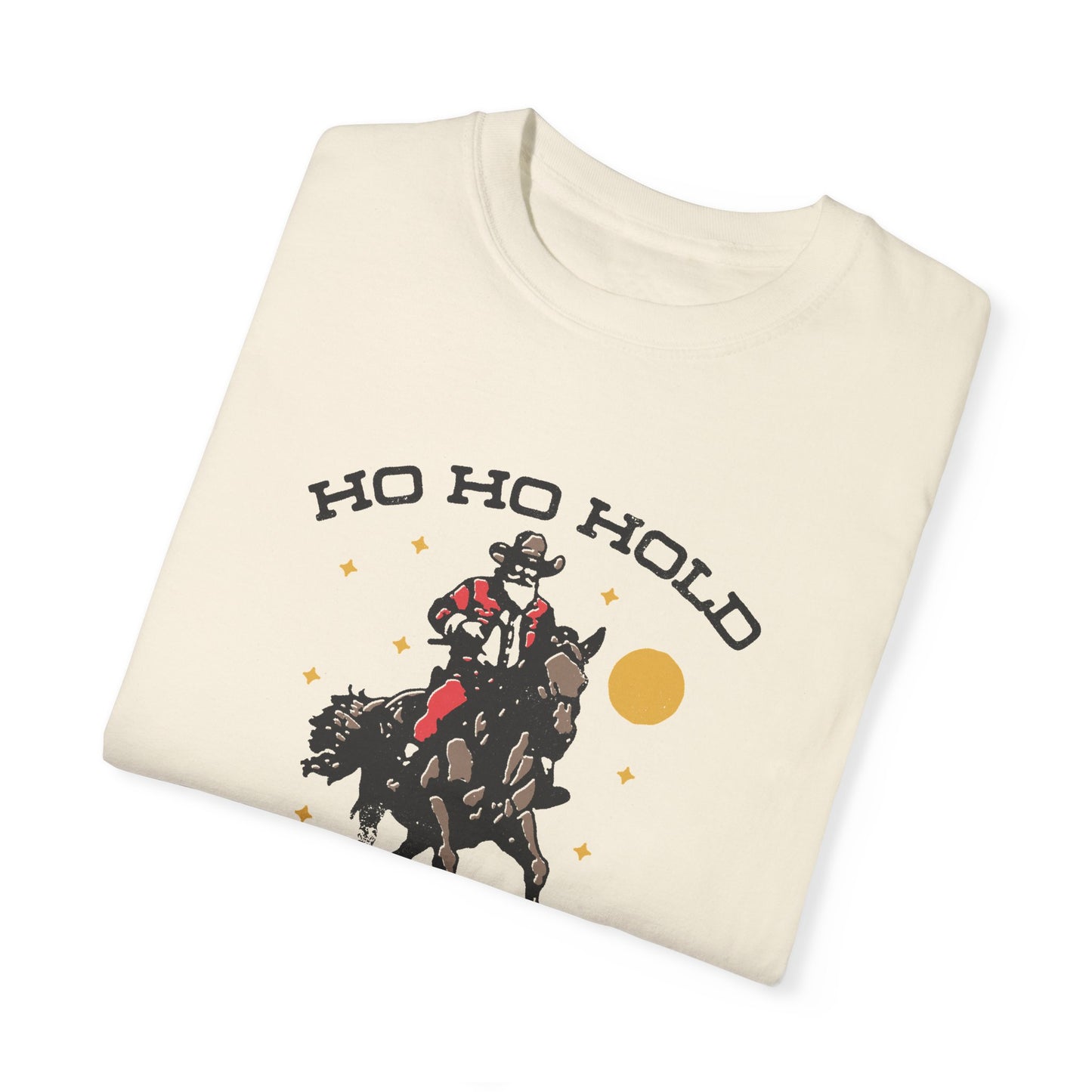 Ho Ho Hold Your Horses Uni-Sex T-shirt